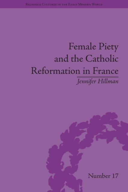 Female Piety and the Catholic Reformation in France, PDF eBook