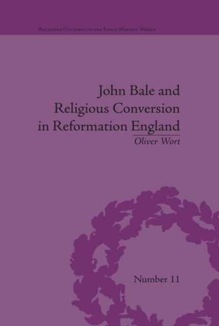 John Bale and Religious Conversion in Reformation England, PDF eBook