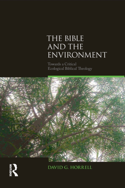 The Bible and the Environment : Towards a Critical Ecological Biblical Theology, EPUB eBook
