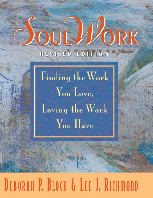 SoulWork : Finding the Work You Love, Loving the Work You Have, PDF eBook