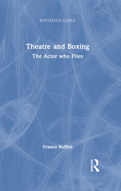 Theatre and Boxing : The Actor who Flies, EPUB eBook