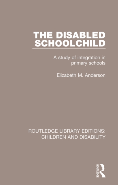 The Disabled Schoolchild : A Study of Integration in Primary Schools, PDF eBook