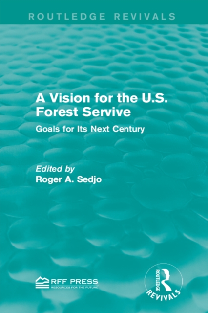 A Vision for the U.S. Forest Service : Goals for Its Next Century, EPUB eBook