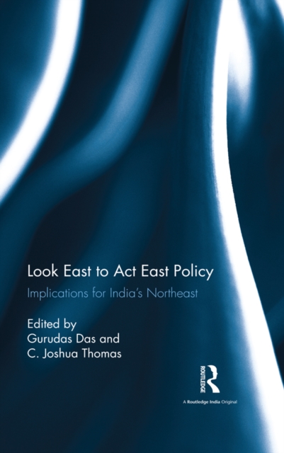 Look East to Act East Policy : Implications for India's Northeast, EPUB eBook