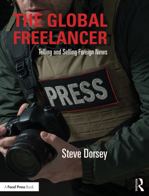 The Global Freelancer : Telling and Selling Foreign News, PDF eBook