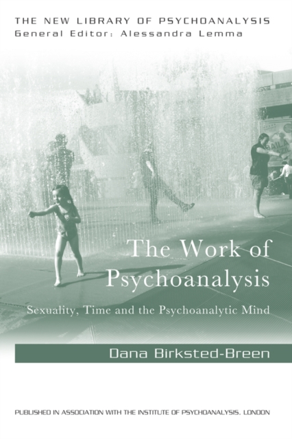 The Work of Psychoanalysis : Sexuality, Time and the Psychoanalytic Mind, EPUB eBook