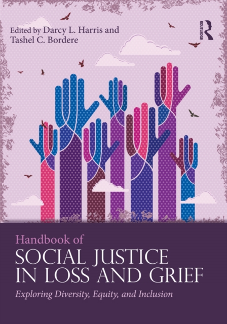 Handbook of Social Justice in Loss and Grief : Exploring Diversity, Equity, and Inclusion, EPUB eBook