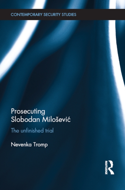 Prosecuting Slobodan Milosevic : The Unfinished Trial, PDF eBook