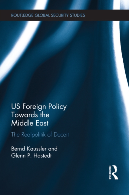 US Foreign Policy Towards the Middle East : The Realpolitik of Deceit, EPUB eBook