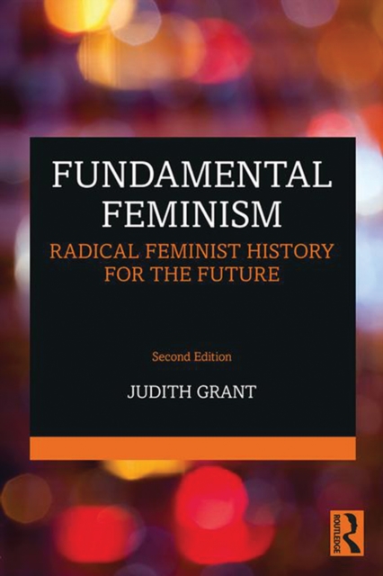 Fundamental Feminism : Radical Feminist History for the Future, EPUB eBook