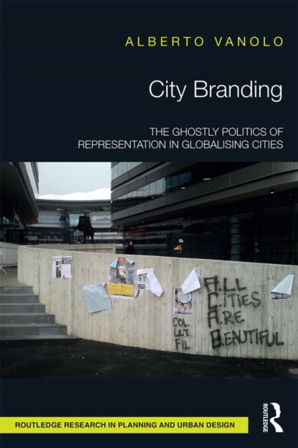City Branding : The Ghostly Politics of Representation in Globalising Cities, EPUB eBook