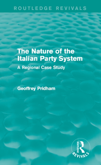 The Nature of the Italian Party System : A Regional Case Study, EPUB eBook