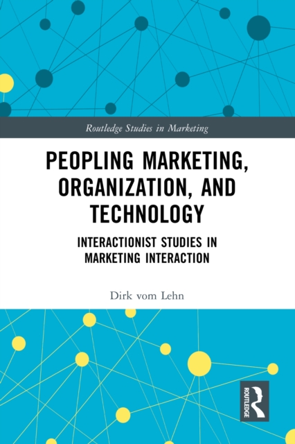 Peopling Marketing, Organization, and Technology : Interactionist Studies in Marketing Interaction, EPUB eBook