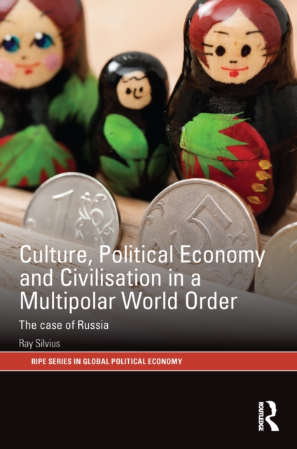 Culture, Political Economy and Civilisation in a Multipolar World Order : The Case of Russia, PDF eBook