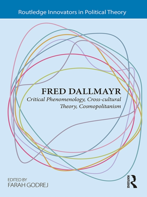 Fred Dallmayr : Critical Phenomenology, Cross-cultural Theory, Cosmopolitanism, PDF eBook