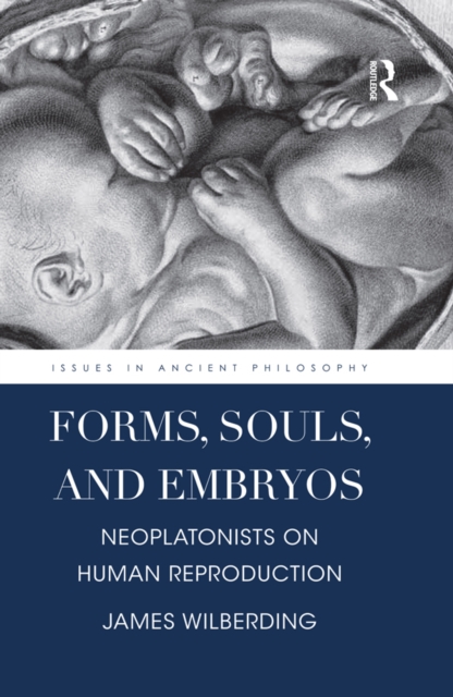Forms, Souls, and Embryos : Neoplatonists on Human Reproduction, PDF eBook