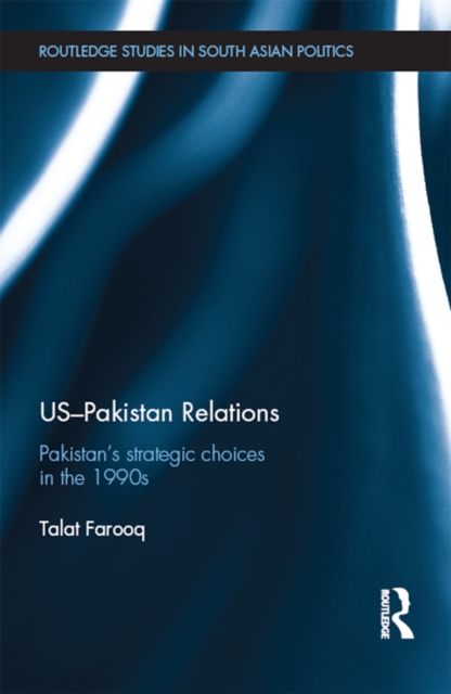 US-Pakistan Relations : Pakistan's Strategic Choices in the 1990s, EPUB eBook