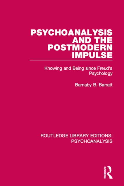 Psychoanalysis and the Postmodern Impulse : Knowing and Being since Freud's Psychology, EPUB eBook