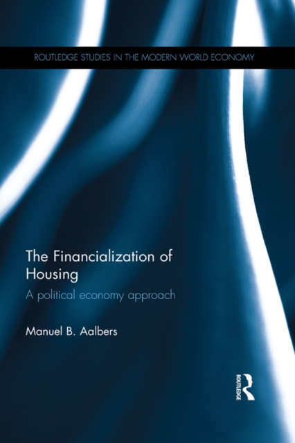 The Financialization of Housing : A political economy approach, PDF eBook