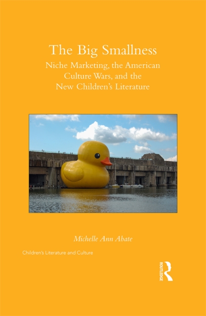 The Big Smallness : Niche Marketing, the American Culture Wars, and the New Children's Literature, EPUB eBook