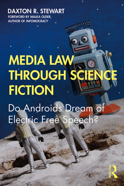 Media Law Through Science Fiction : Do Androids Dream of Electric Free Speech?, EPUB eBook