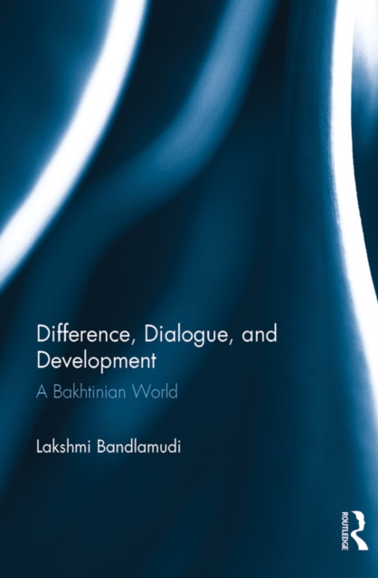 Difference, Dialogue, and Development : A Bakhtinian World, EPUB eBook