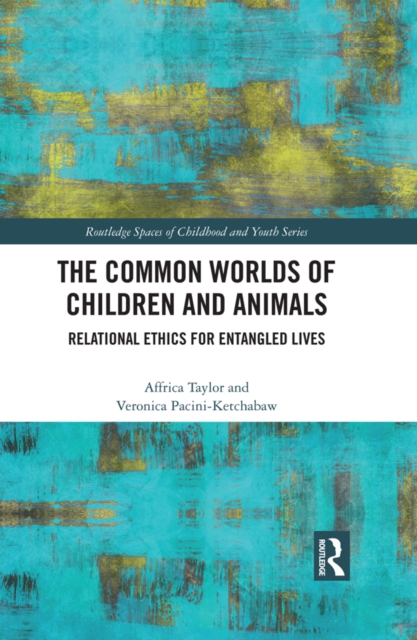 The Common Worlds of Children and Animals : Relational Ethics for Entangled Lives, EPUB eBook