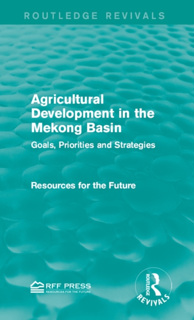 Agricultural Development in the Mekong Basin : Goals, Priorities and Strategies, PDF eBook