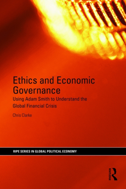 Ethics and Economic Governance : Using Adam Smith to understand the global financial crisis, PDF eBook