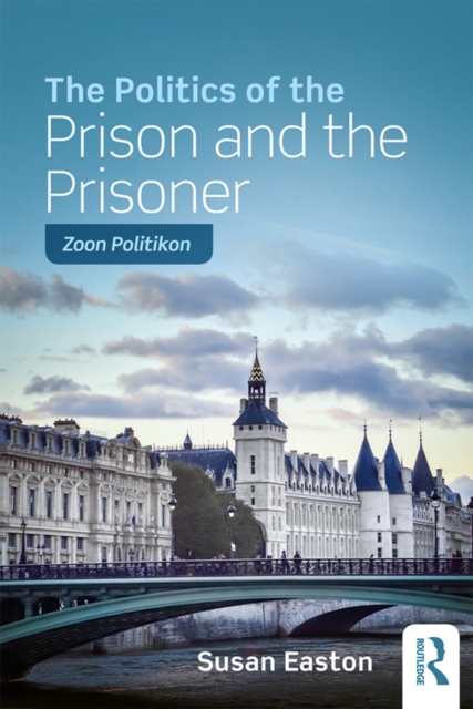 The Politics of the Prison and the Prisoner : Zoon Politikon, EPUB eBook