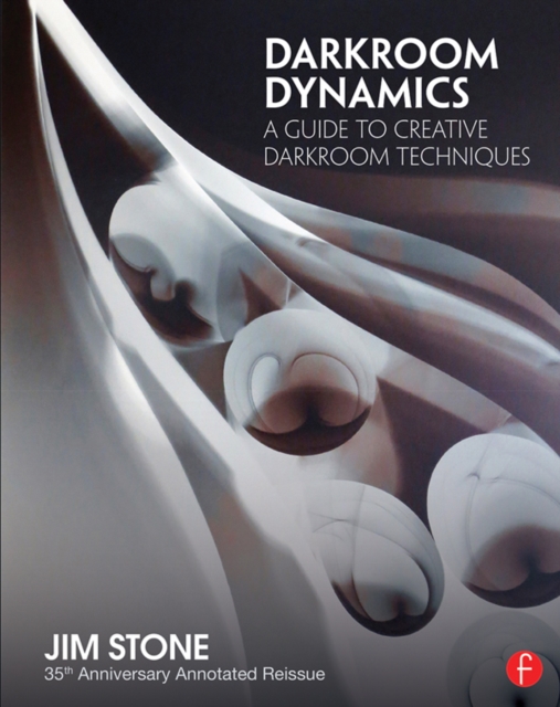 Darkroom Dynamics : A Guide to Creative Darkroom Techniques - 35th Anniversary Annotated Reissue, EPUB eBook