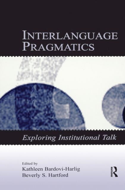 Interlanguage Pragmatics : Exploring Institutional Talk, EPUB eBook