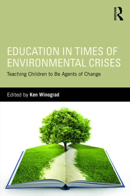 Education in Times of Environmental Crises : Teaching Children to Be Agents of Change, PDF eBook