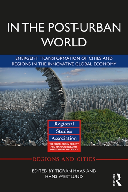 In The Post-Urban World : Emergent Transformation of Cities and Regions in the Innovative Global Economy, PDF eBook