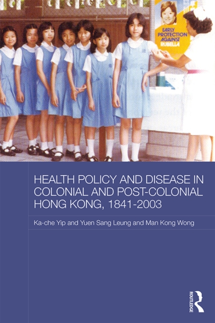 Health Policy and Disease in Colonial and Post-Colonial Hong Kong, 1841-2003, EPUB eBook