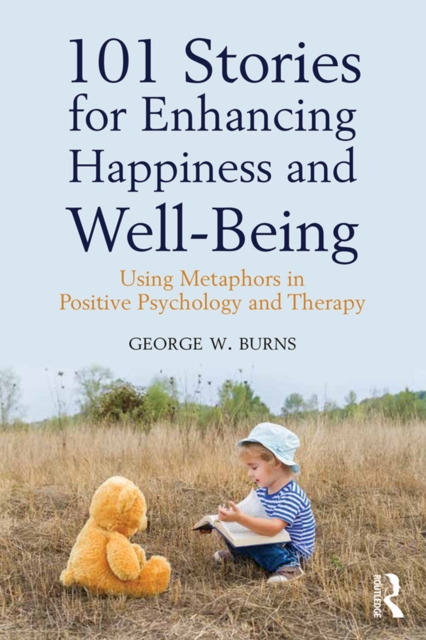 101 Stories for Enhancing Happiness and Well-Being : Using Metaphors in Positive Psychology and Therapy, EPUB eBook