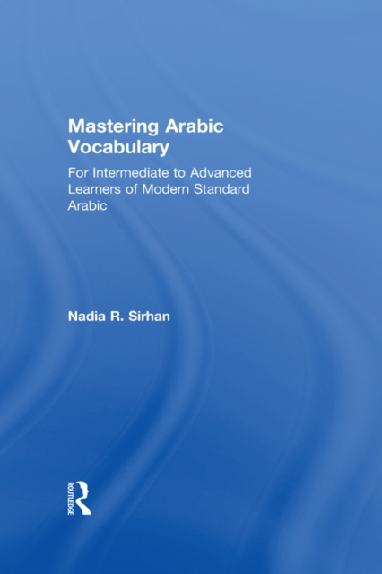 Mastering Arabic Vocabulary : For Intermediate to Advanced Learners of Modern Standard Arabic, PDF eBook