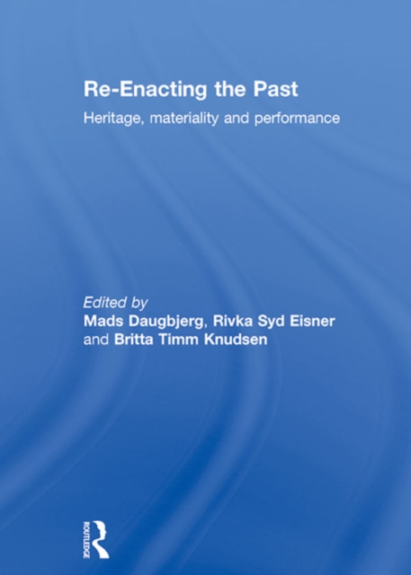 Re-Enacting the Past : Heritage, Materiality and Performance, EPUB eBook