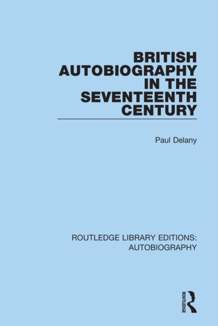 British Autobiography in the Seventeenth Century, PDF eBook