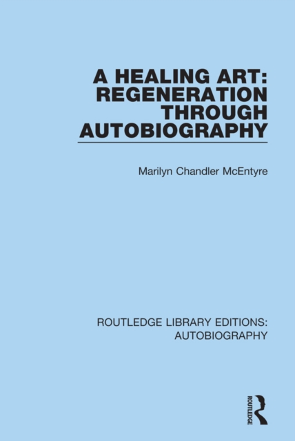 A Healing Art: Regeneration Through Autobiography, PDF eBook