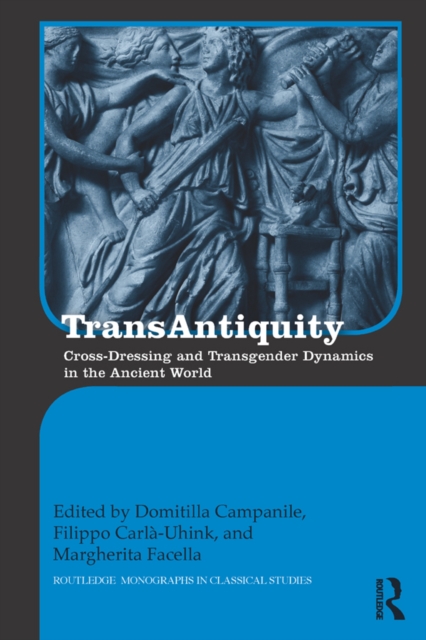 TransAntiquity : Cross-Dressing and Transgender Dynamics in the Ancient World, PDF eBook