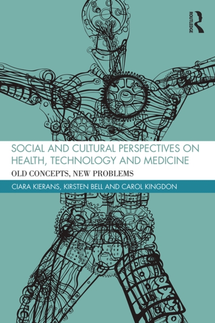 Social and Cultural Perspectives on Health, Technology and Medicine : Old Concepts, New Problems, PDF eBook