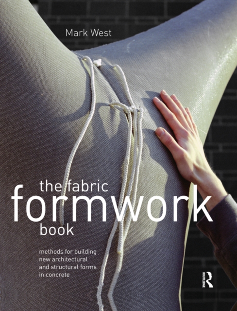 The Fabric Formwork Book : Methods for Building New Architectural and Structural Forms in Concrete, EPUB eBook