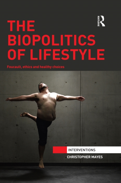The Biopolitics of Lifestyle : Foucault, Ethics and Healthy Choices, PDF eBook