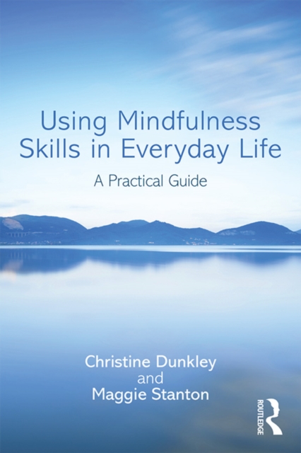Using Mindfulness Skills in Everyday Life : A practical guide, EPUB eBook