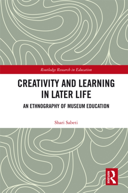 Creativity and Learning in Later Life : An Ethnography of Museum Education, EPUB eBook