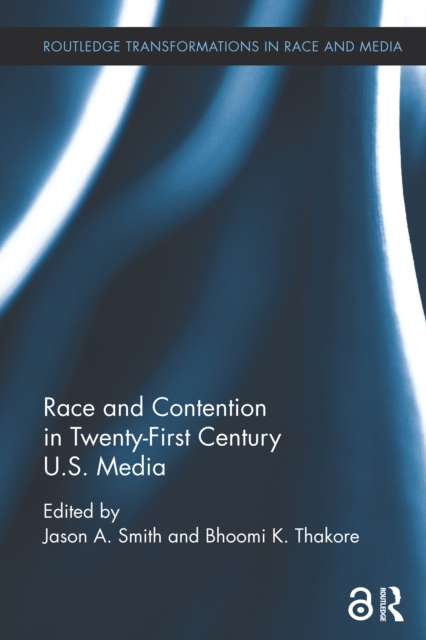 Race and Contention in Twenty-First Century U.S. Media, PDF eBook
