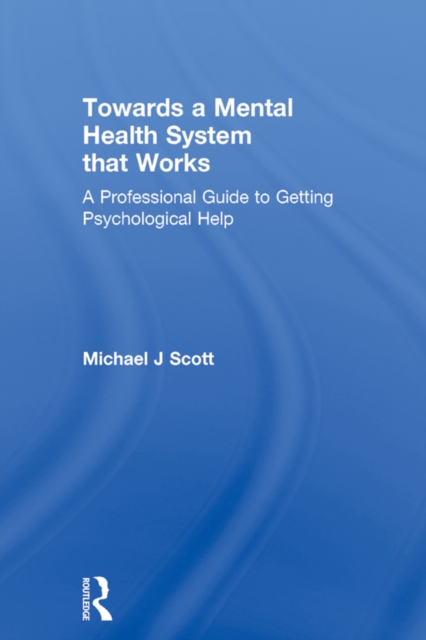 Towards a Mental Health System that Works : A professional guide to getting psychological help, EPUB eBook