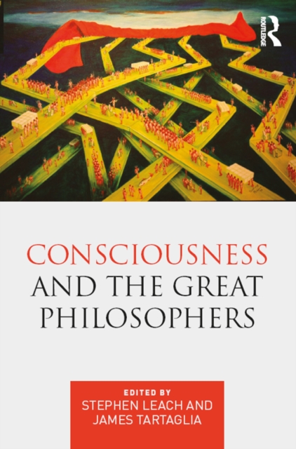 Consciousness and the Great Philosophers : What would they have said about our mind-body problem?, EPUB eBook