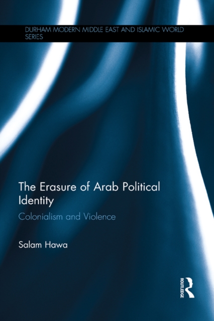 The Erasure of Arab Political Identity : Colonialism and Violence, PDF eBook